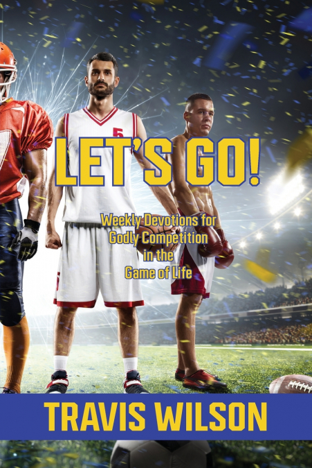 Let’s Go! Weekly Devotions for Godly Competition in the Game of Life