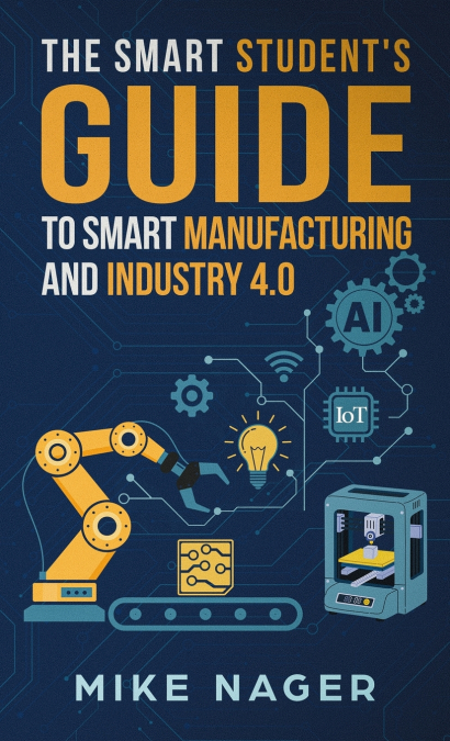 The Smart Student’s Guide to Smart Manufacturing