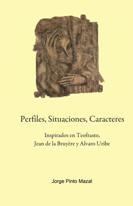 Perfiles, Situaciones, Caracteres, Inspirados en Teofrasto,  Jean de la Bruyère y Alvaro Uribe