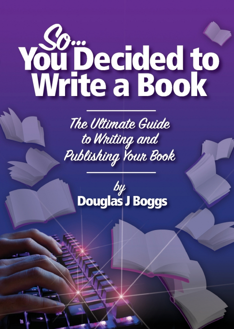 So, You Decided To Write A Book