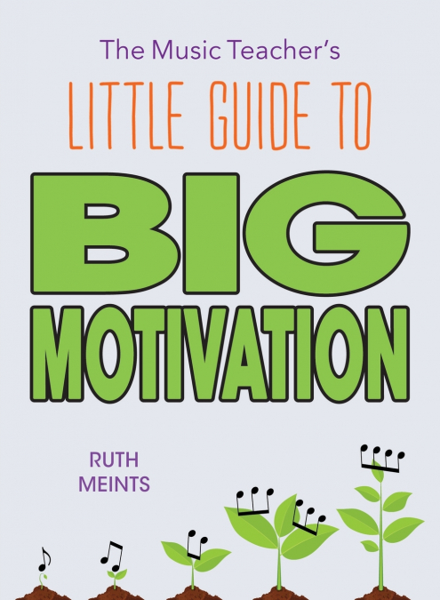 The Music Teacher’s Little Guide to Big Motivation