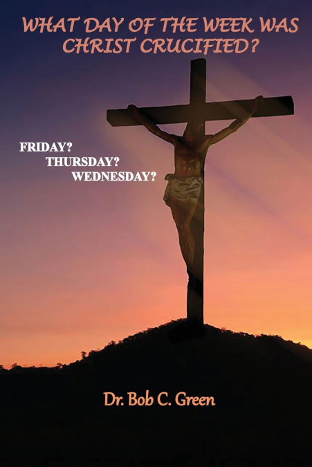 What Day of the Week Was Christ Crucified?