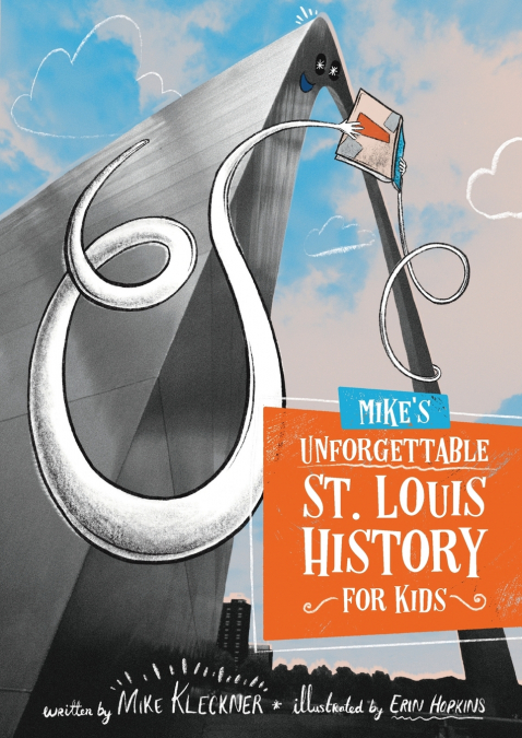 Mike’s Unforgettable St. Louis History, For Kids