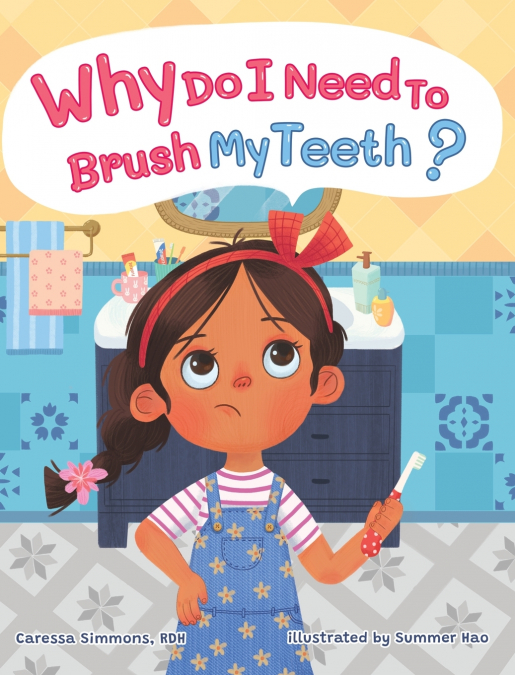 WHY DO I NEED TO BRUSH MY TEETH?