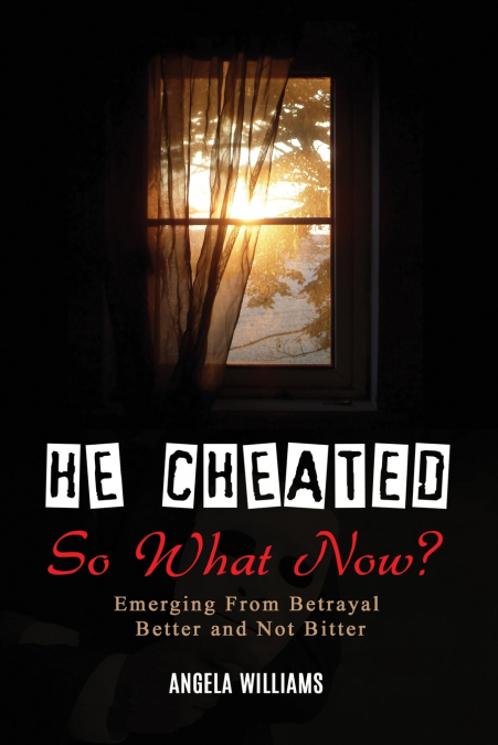 He Cheated! SO NOW WHAT?