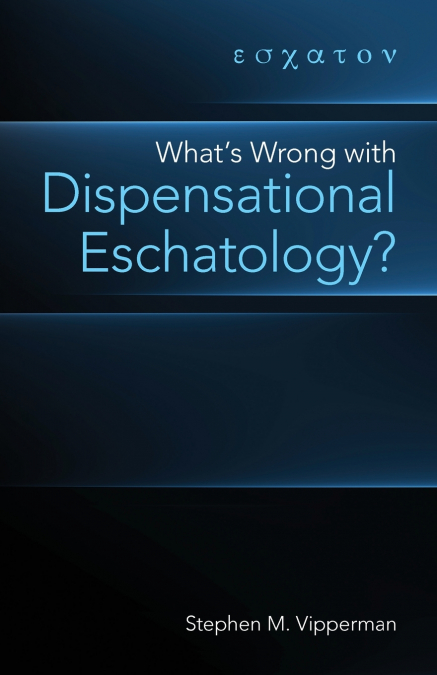 What’s Wrong with Dispensational Eschatology?