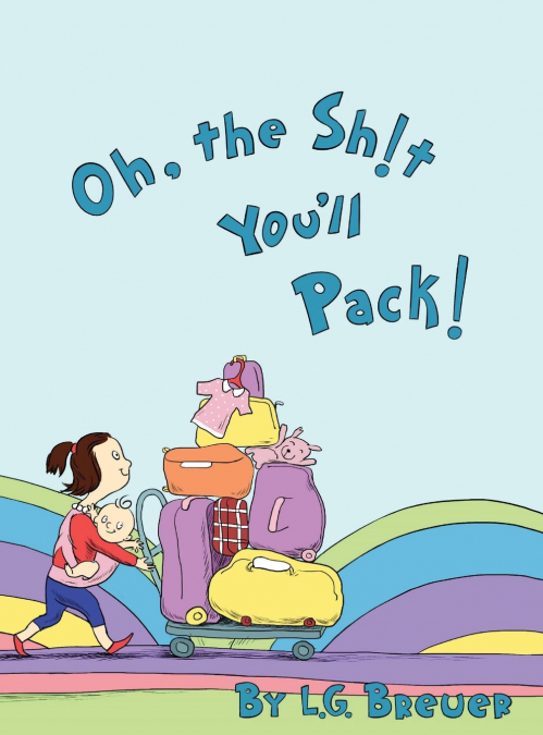 Oh, The Sh!t You’ll Pack!