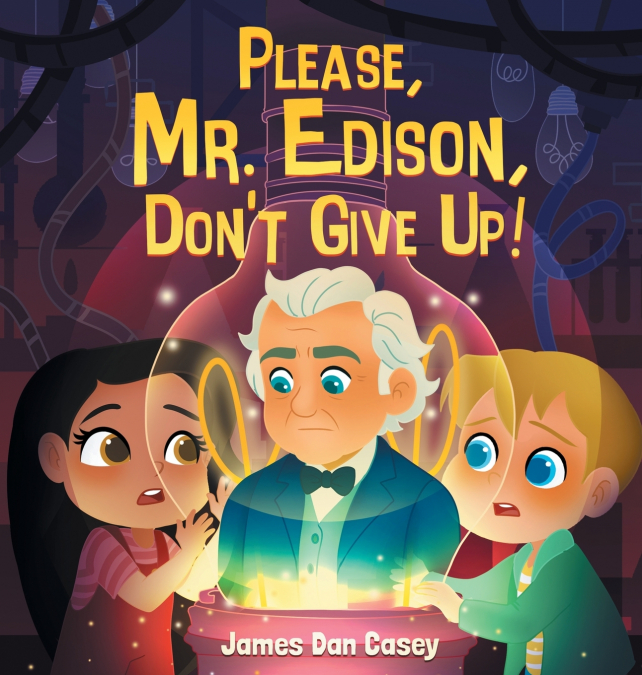 Please, Mr. Edison, Don’t Give Up!