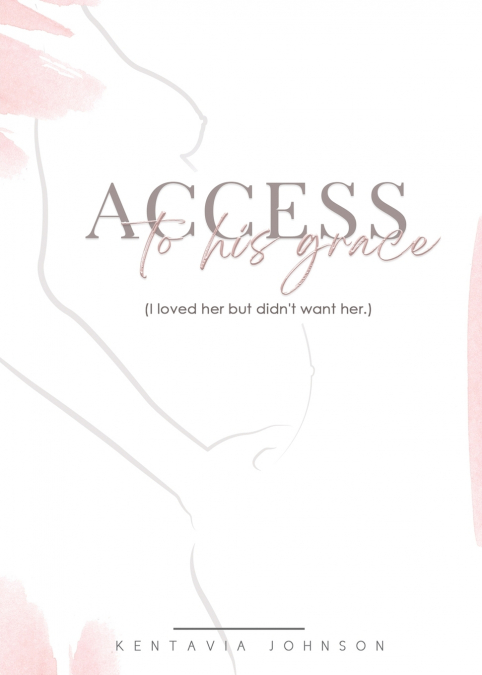 Access to His Grace (I loved her but didn’t want her.)