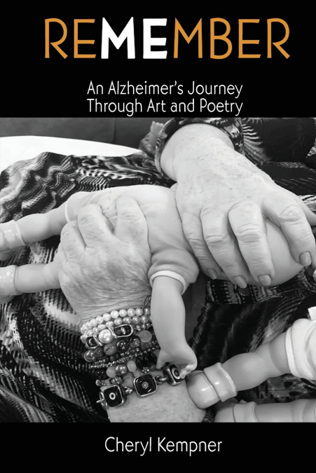 REMEMBER ME An Alzheimer’s Journey Through Art and Poetry