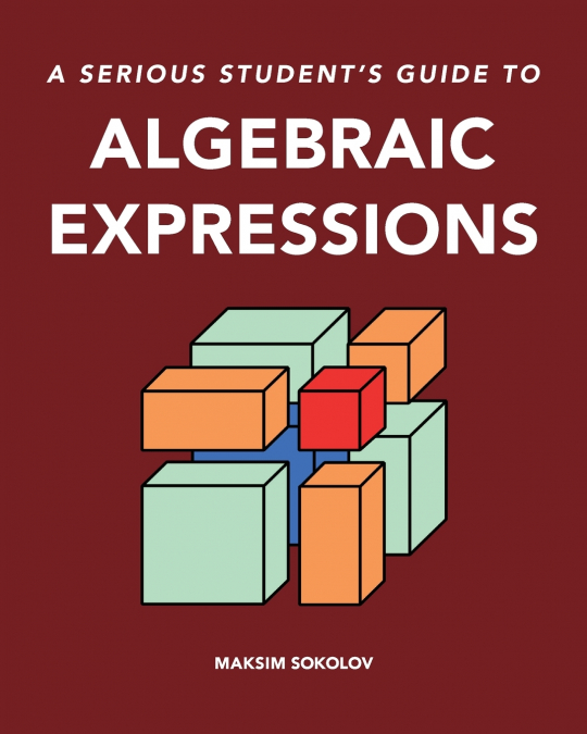 A serious student’s guide to algebraic expressions