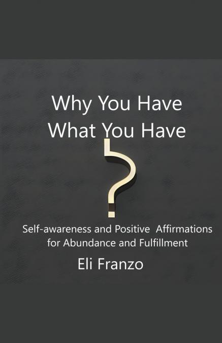Why You Have What You Have