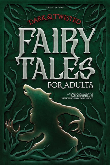 Dark & Twisted Fairy Tales for Adults