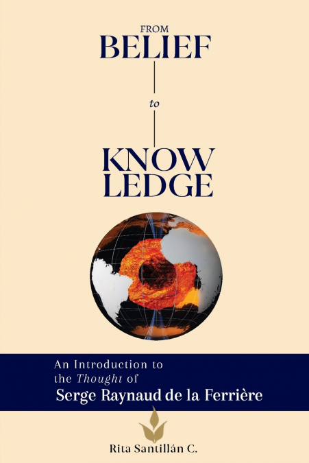 From Belief to Knowledge. An Introduction to the Thought of Serege Raynaud de la Ferrière