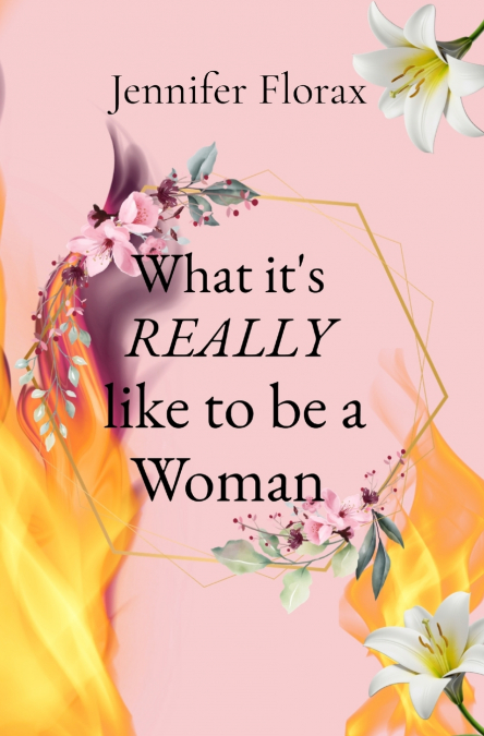 What it’s REALLY like to be a Woman