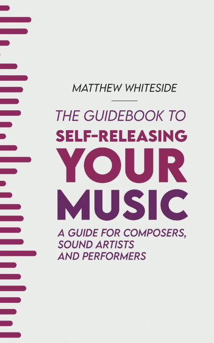 The Guidebook to Self-Releasing Your Music