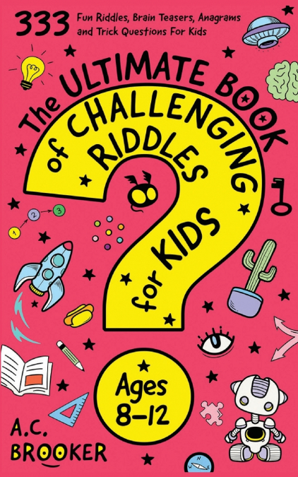 The Ultimate Book Of Challenging Riddles for Kids ages 8-12