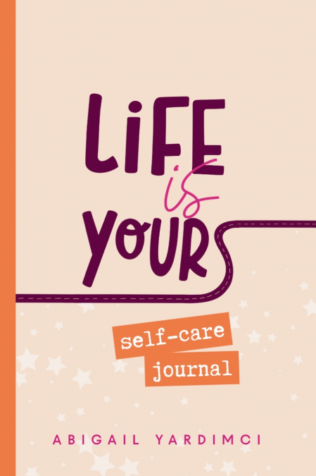 Life is Yours Self-Care Journal