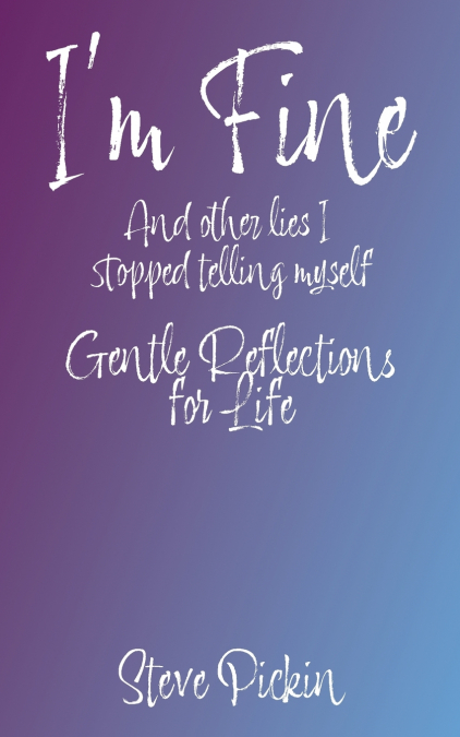 I’M FINE (And Other Lies I Stopped Telling Myself)