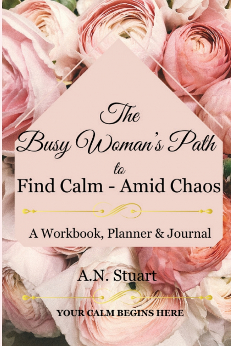 The Busy Woman’s Path to Find Calm - Amid Chaos