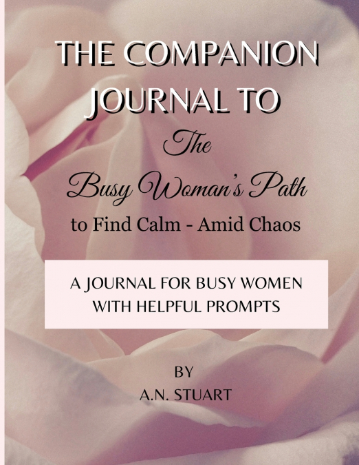 Companion Journal to - The Busy Woman’s Path to Find Calm - Amid Chaos