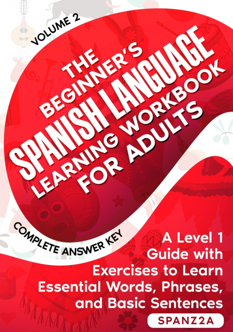 The Beginner’s Spanish Language Learning Workbook for Adults (Volume 2)