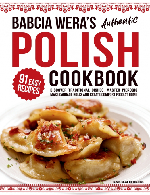 Babcia Wera’s Authentic Polish Cookbook