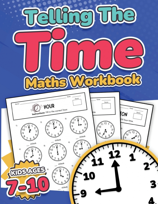 Telling the Time Maths Workbook |  Kids Ages 7-10 | 110 Timed Test Drills with Answers | Hour, Half Hour, Quarter Hour, Five Minutes, Minutes Questions | Grade 2, 3, 4 & 5| Year 3, 4, 5 & 6 | KS2 | Ac