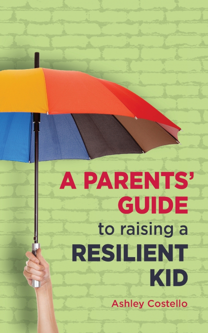 A Parents’ Guide to raising a Resilient Kid