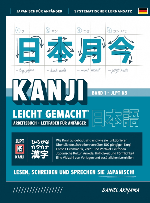Kanji leicht gemacht! Ein Leitfaden für Anfänger + integriertes Arbeitsbuch | Lernen Sie Japanisch lesen, schreiben und sprechen - schnell und einfach, Schritt für Schritt