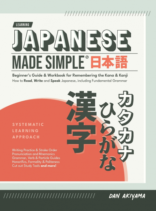 Japanese Made Simple (for Beginners) - The Workbook and Self Study Guide for Remembering the Kana and Kanji
