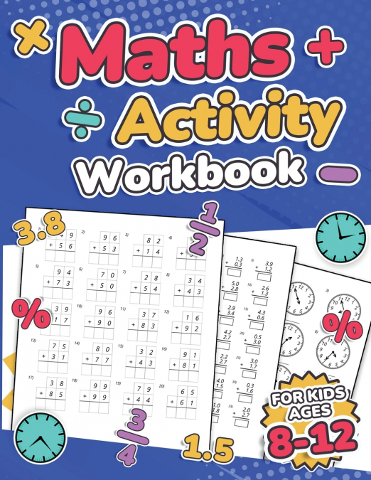 Maths Activity Workbook For Kids Ages 8-12 | Addition, Subtraction, Multiplication, Division, Decimals, Fractions, Percentages, and Telling the Time | Over 100 Worksheets | Grade 2, 3, 4, 5, 6 and 7 |