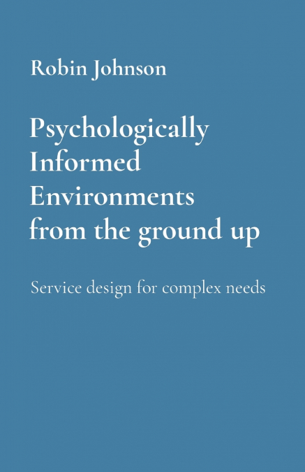 Psychologically Informed Environments     from the ground up