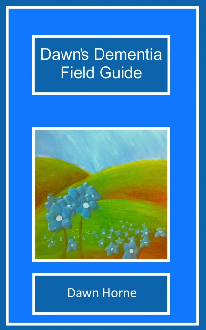 Dawn’s Dementia Field Guide