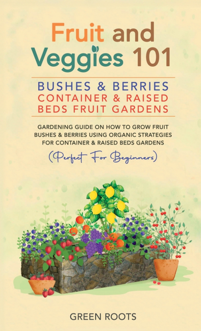 Fruit and Veggies 101 - Bushes & Berries
