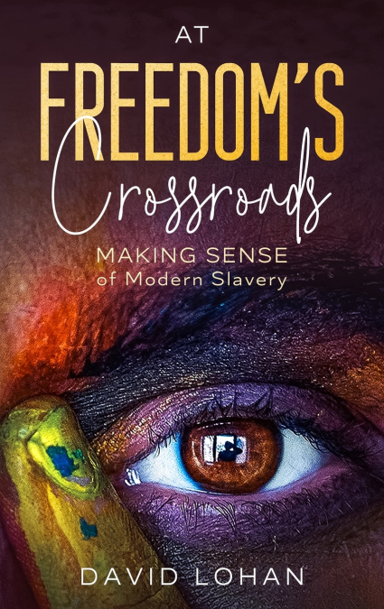 At Freedom’s Crossroads Making Sense of Modern Slavery
