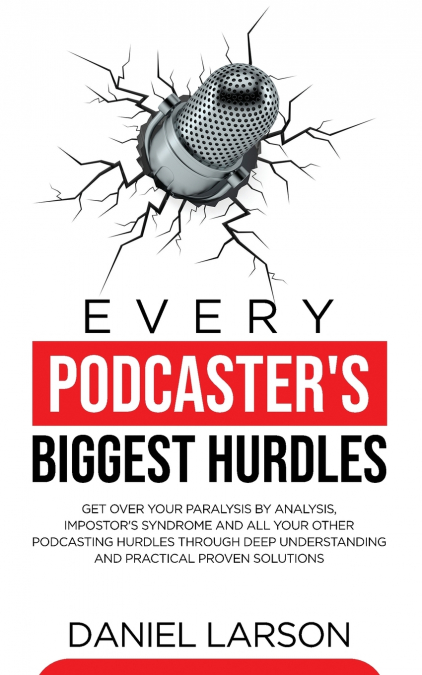 Every Podcaster’s Biggest Hurdles