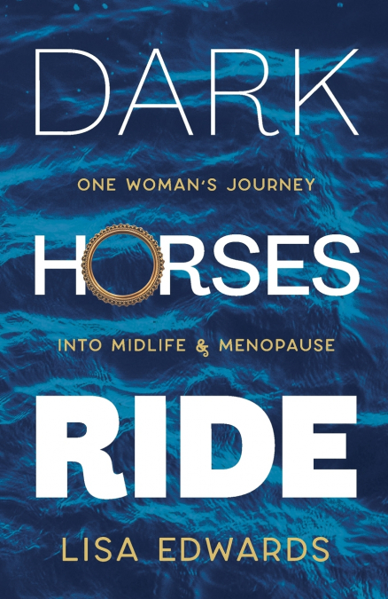 Dark Horses Ride - one woman’s journey into midlife and menopause