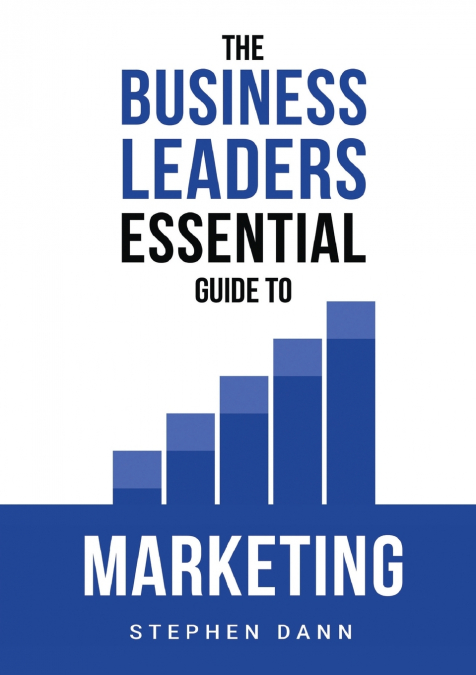The Business Leaders Essential Guide to Marketing