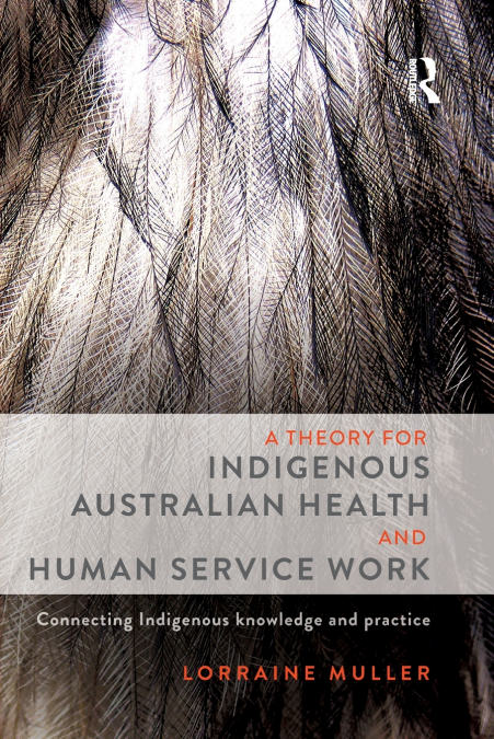 A Theory for Indigenous Australian Health and Human Service Work