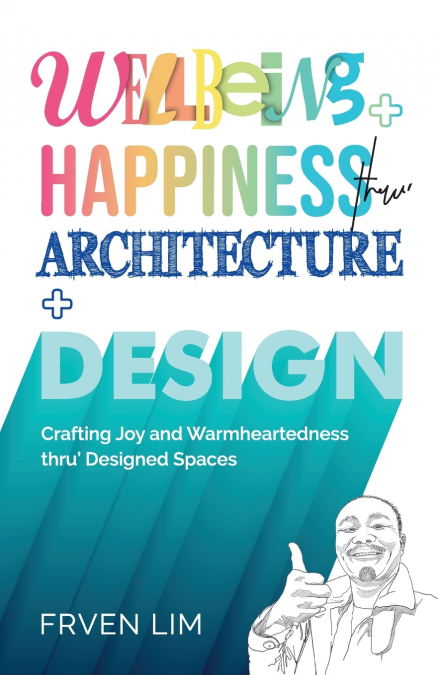 Wellbeing+Happiness thru’ Architecture+Design
