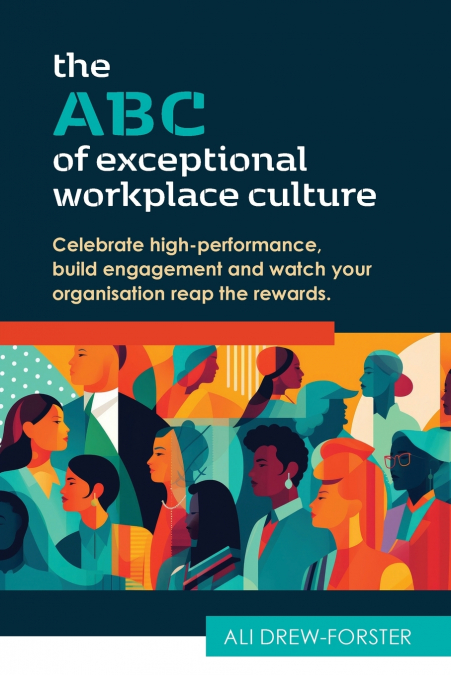 The ABC of Exceptional Workplace Culture