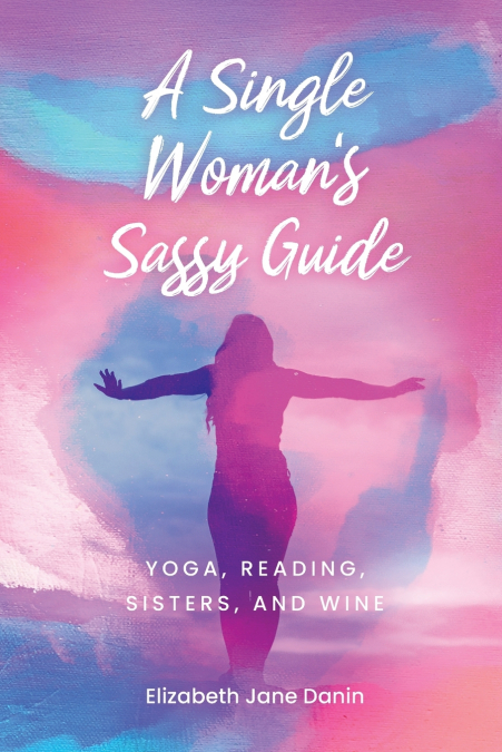 A Single Woman’s Sassy Guide