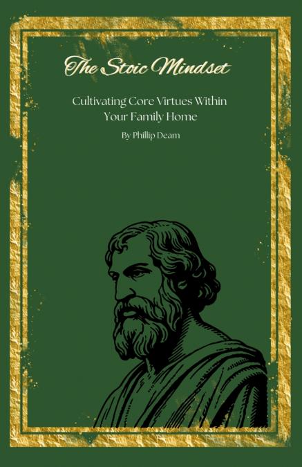 The Stoic Father - Cultivating Core Virtues Within Your Family