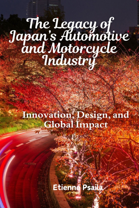 The Legacy of Japan’s Automotive and Motorcycle Industry