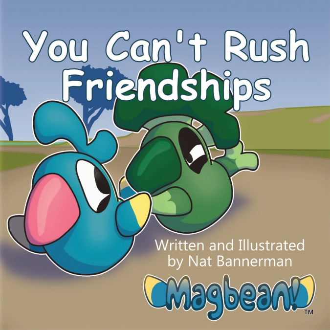 You Can’t Rush Friendships