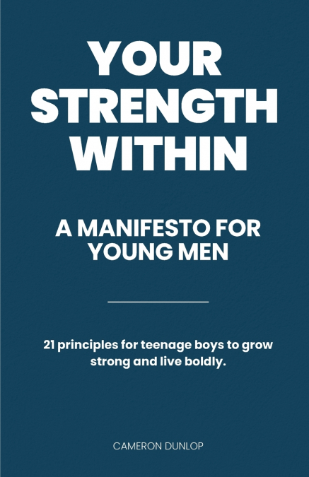 Your Strength Within - A Manifesto for Young Men