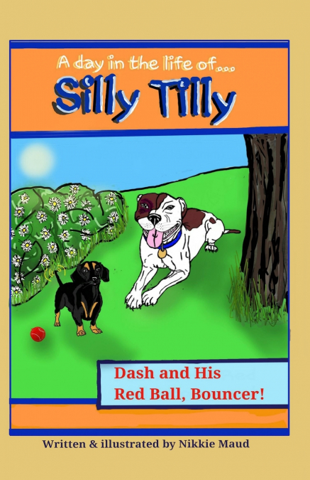 A Day in the Life of... Silly Tilly! Dash and His Red Ball, Bouncer!