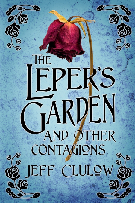 The Leper’s Garden and Other Contagions