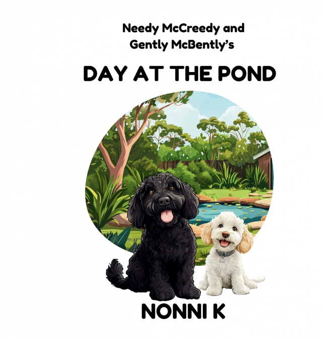 Needy McCreedy and Gently McBently’s Day at the Pond